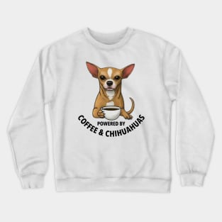 Powered By Coffee and Chihuahuas -Cute Chihuahua Gift Crewneck Sweatshirt